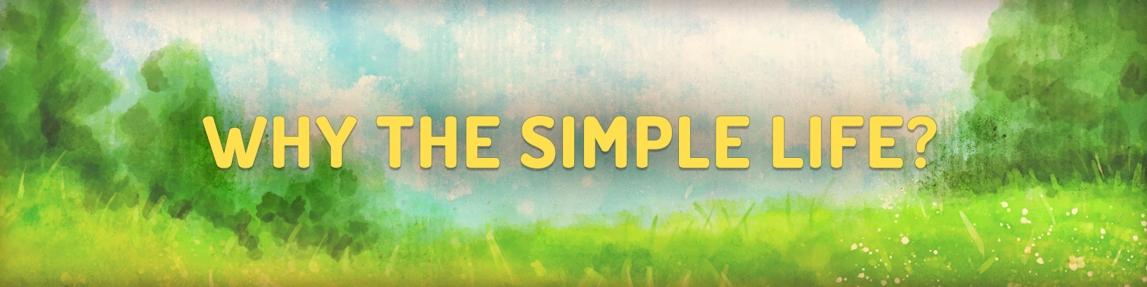Why the Simple Life?
